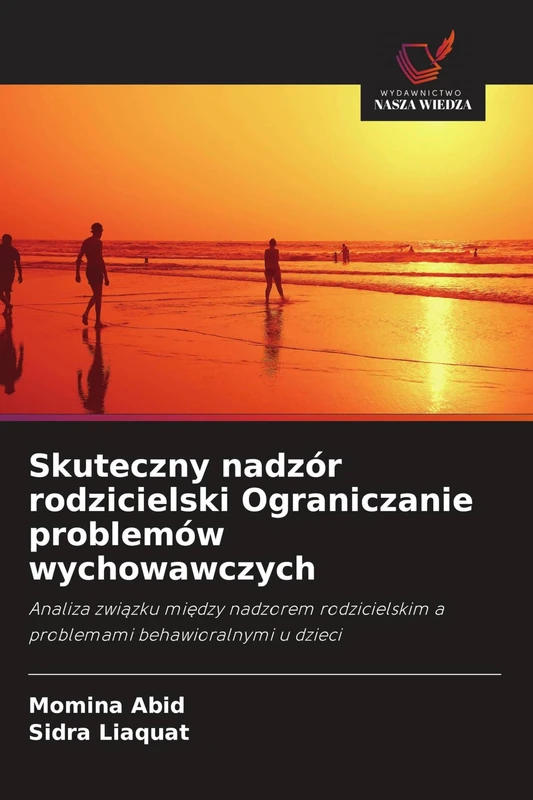 Skuteczny nadzór rodzicielski Ograniczanie problemów wychowawczych: Analiza zwi¿zku mi¿dzy nadzorem rodzicielskim a problemami behawioralnymi u dzieci