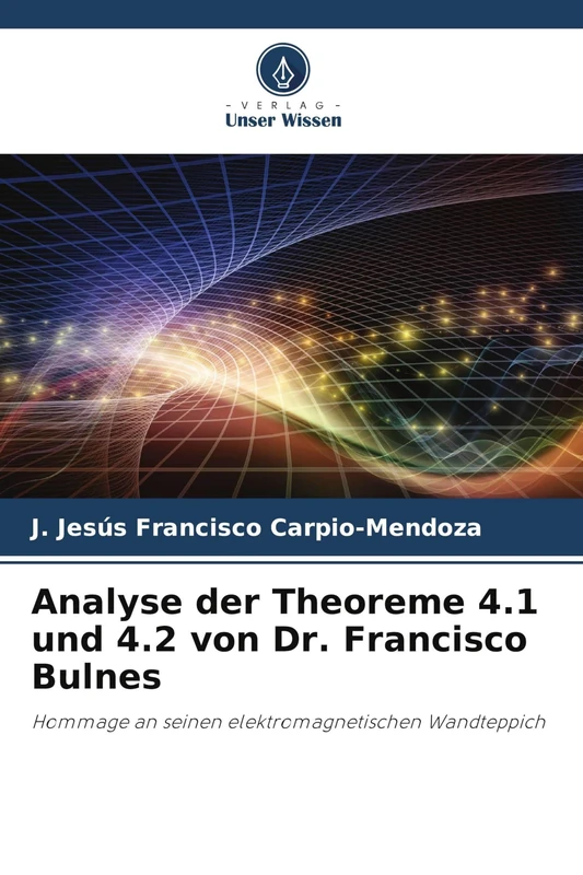 Analyse der Theoreme 4.1 und 4.2 von Dr. Francisco Bulnes: Hommage an seinen elektromagnetischen Wandteppich - Image 1