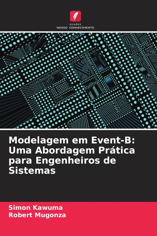 Modelagem em Event-B: Uma Abordagem Prática para Engenheiros de Sistemas