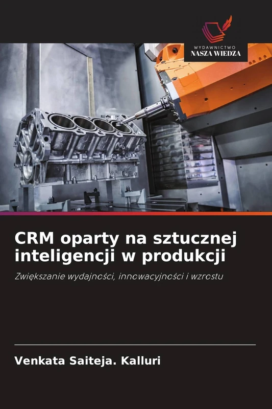 CRM oparty na sztucznej inteligencji w produkcji: Zwi¿kszanie wydajno¿ci, innowacyjno¿ci i wzrostu