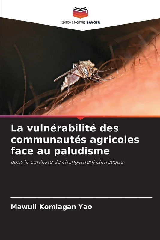 La vulnérabilité des communautés agricoles face au paludisme: dans le contexte du changement climatique
