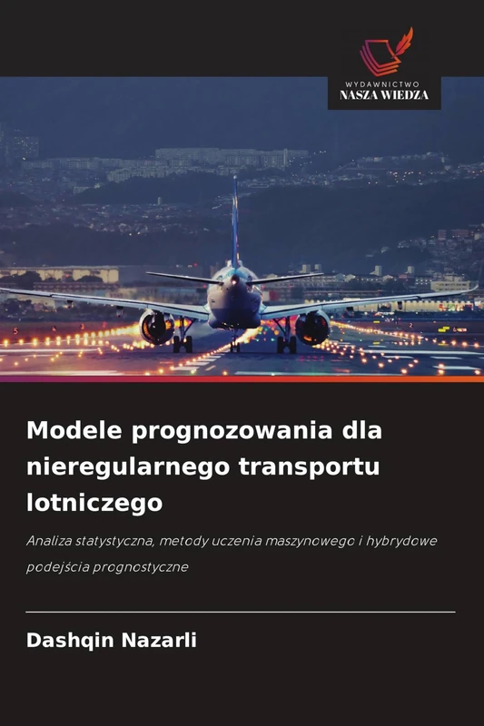 Modele prognozowania dla nieregularnego transportu lotniczego: Analiza statystyczna, metody uczenia maszynowego i hybrydowe podej¿cia prognostyczne - Image 1