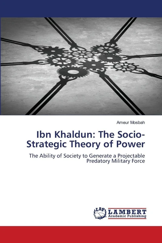 Ibn Khaldun: The Socio-Strategic Theory of Power