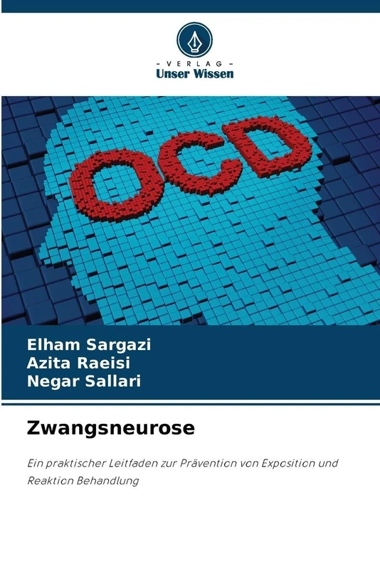 Zwangsneurose: Ein praktischer Leitfaden zur Prävention von Exposition und Reaktion Behandlung