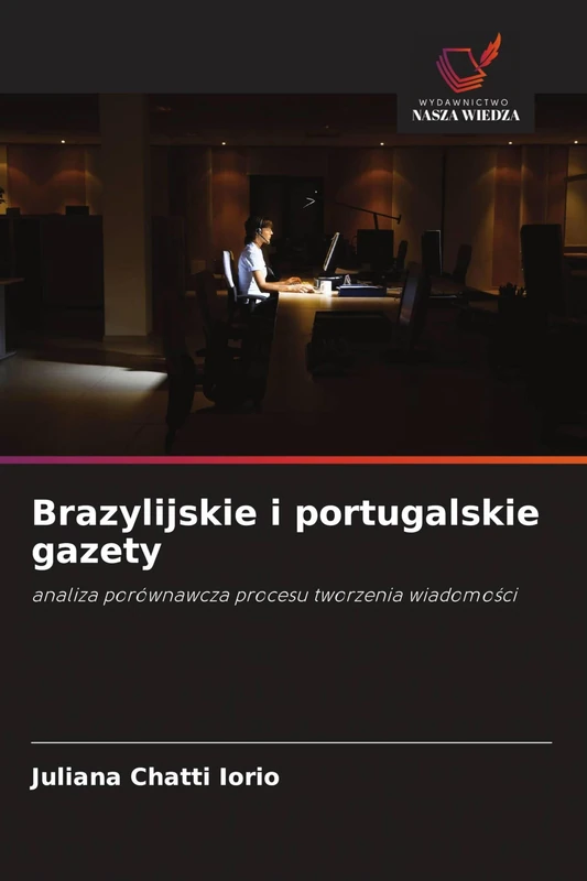 Brazylijskie i portugalskie gazety: analiza porównawcza procesu tworzenia wiadomo¿ci