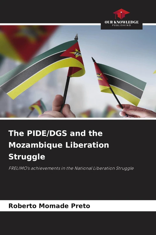 The PIDE/DGS and the Mozambique Liberation Struggle: FRELIMO's achievements in the National Liberation Struggle