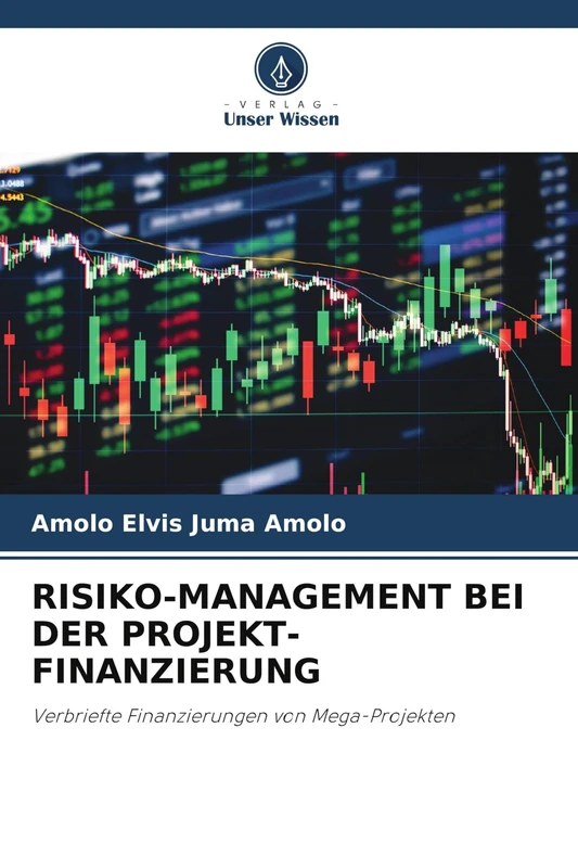 RISIKO-MANAGEMENT BEI DER PROJEKT-FINANZIERUNG: Verbriefte Finanzierungen von Mega-Projekten