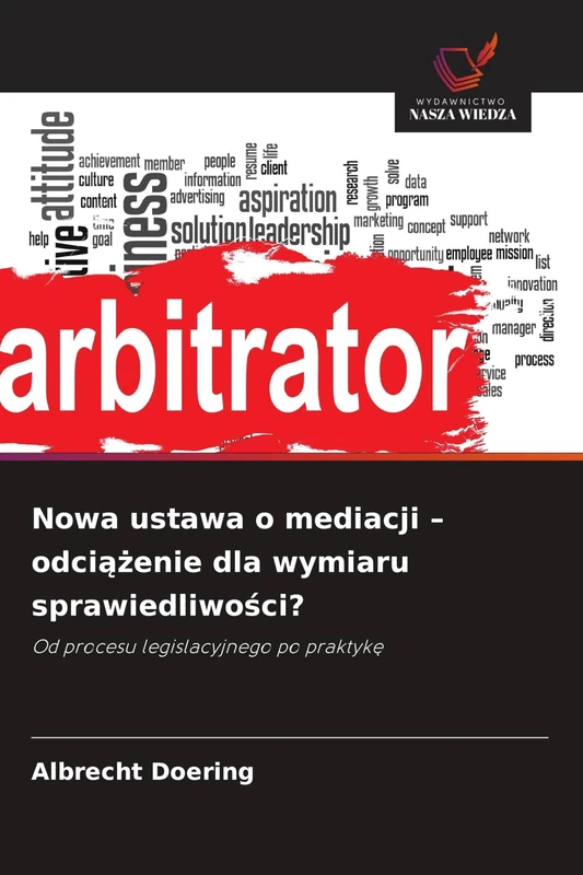 Nowa ustawa o mediacji - odciążenie dla wymiaru sprawiedliwości?: Od procesu legislacyjnego po praktyk¿