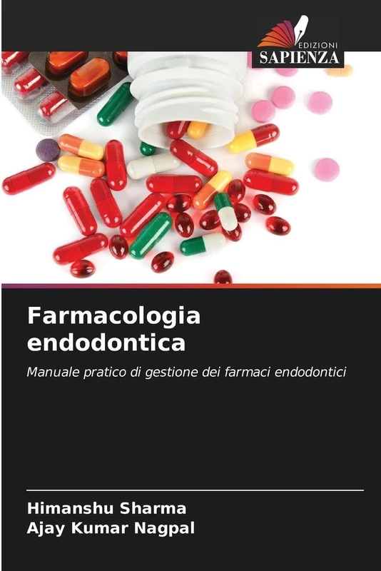 Farmacologia endodontica: Manuale pratico di gestione dei farmaci endodontici