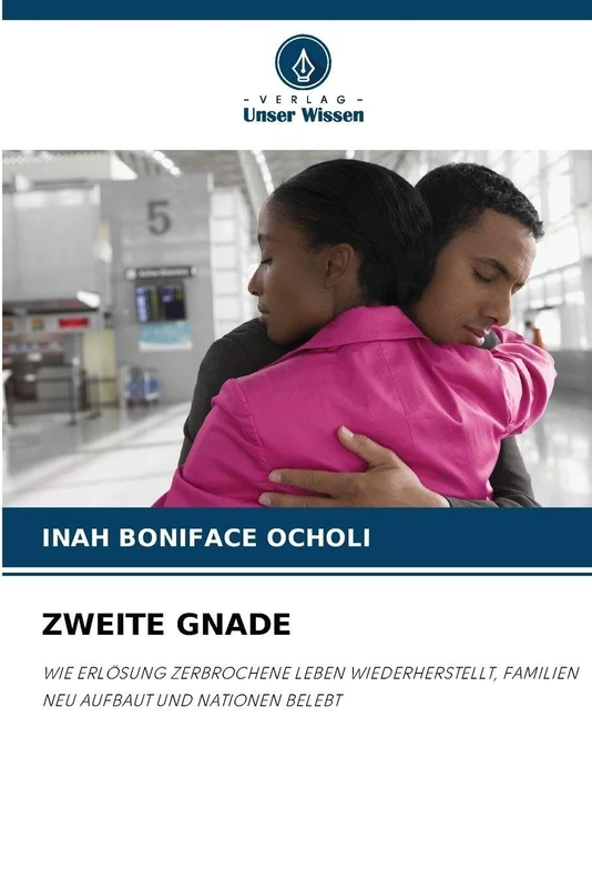 Zweite Gnade: WIE ERLÖSUNG ZERBROCHENE LEBEN WIEDERHERSTELLT, FAMILIEN NEU AUFBAUT UND NATIONEN BELEBT