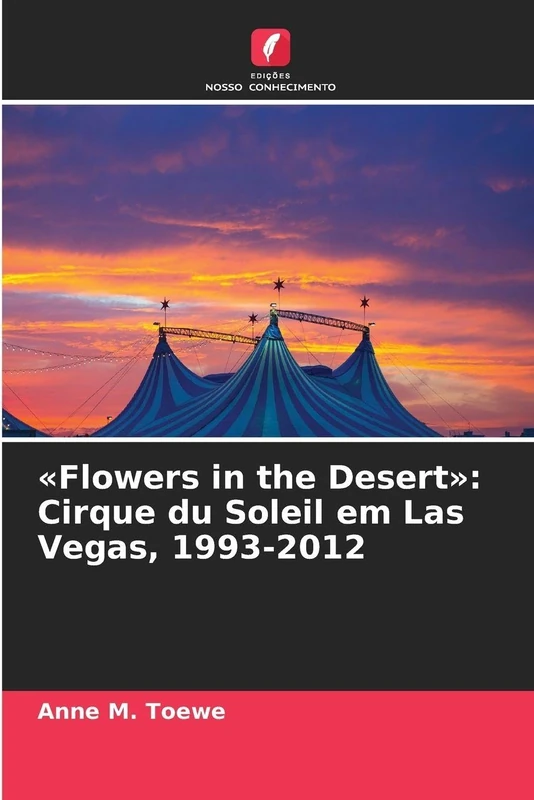 Flowers in the Desert: Cirque du Soleil em Las Vegas, 1993-2012
