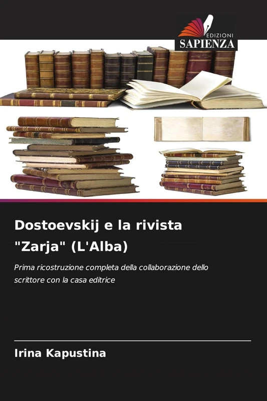 Dostoevskij e la rivista "Zarja" (L'Alba): Prima ricostruzione completa della collaborazione dello scrittore con la casa editrice