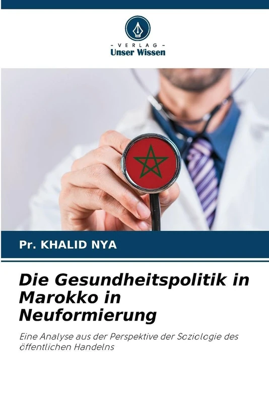 Die Gesundheitspolitik in Marokko in Neuformierung: Eine Analyse aus der Perspektive der Soziologie des öffentlichen Handelns