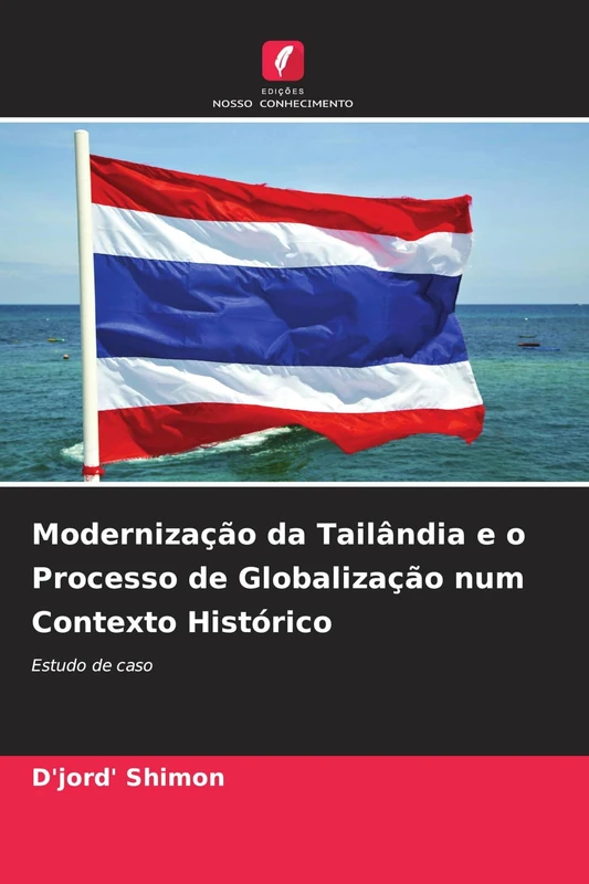 Modernização da Tailândia e o Processo de Globalização num Contexto Histórico: Estudo de caso