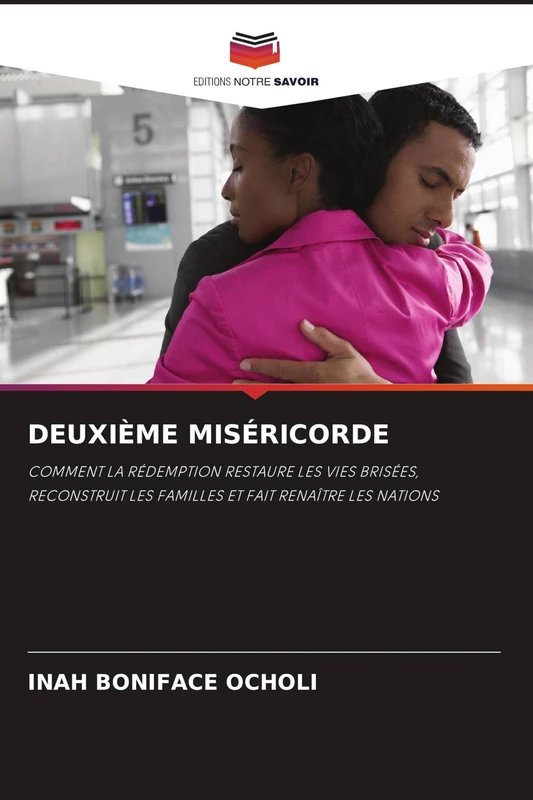 Deuxième Miséricorde: COMMENT LA RÉDEMPTION RESTAURE LES VIES BRISÉES, RECONSTRUIT LES FAMILLES ET FAIT RENAÎTRE LES NATIONS