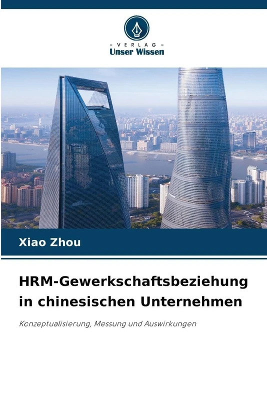 HRM-Gewerkschaftsbeziehung in chinesischen Unternehmen: Konzeptualisierung, Messung und Auswirkungen