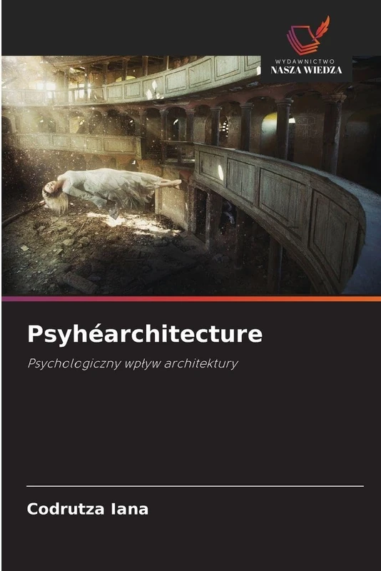 Psyhéarchitecture: Psychologiczny wp¿yw architektury