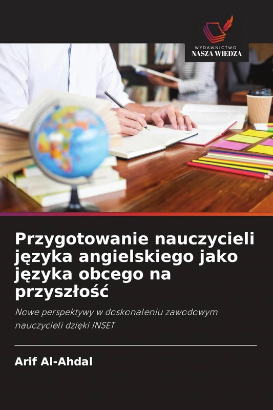 Przygotowanie nauczycieli języka angielskiego jako języka obcego na przyszlośc: Nowe perspektywy w doskonaleniu zawodowym nauczycieli dzi¿ki INSET