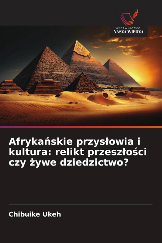 Afrykańskie przyslowia i kultura: relikt przeszlości czy żywe dziedzictwo?