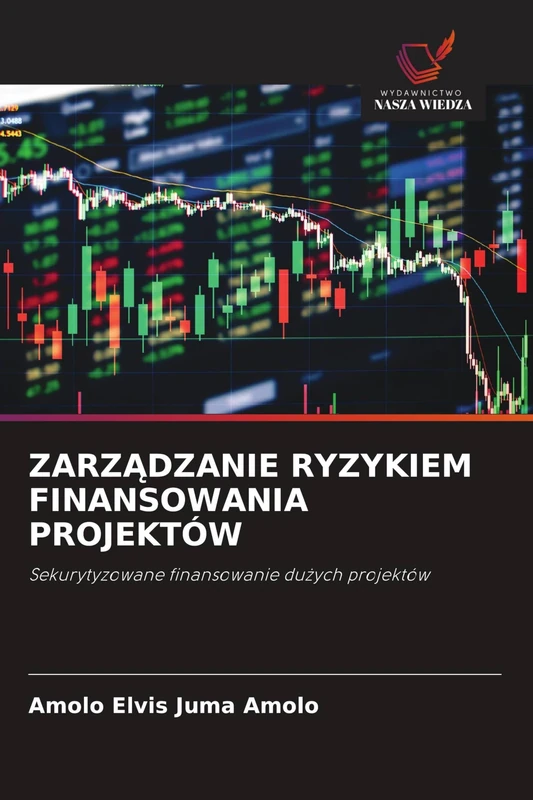 ZARZĄDZANIE RYZYKIEM FINANSOWANIA PROJEKTÓW: Sekurytyzowane finansowanie du¿ych projektów