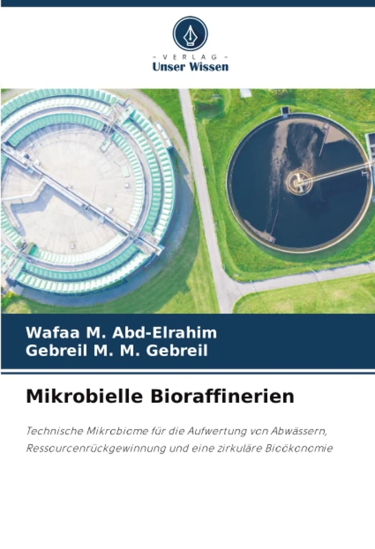 Mikrobielle Bioraffinerien: Technische Mikrobiome für die Aufwertung von Abwässern, Ressourcenrückgewinnung und eine zirkuläre Bioökonomie