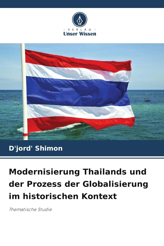 Modernisierung Thailands und der Prozess der Globalisierung im historischen Kontext: Thematische Studie