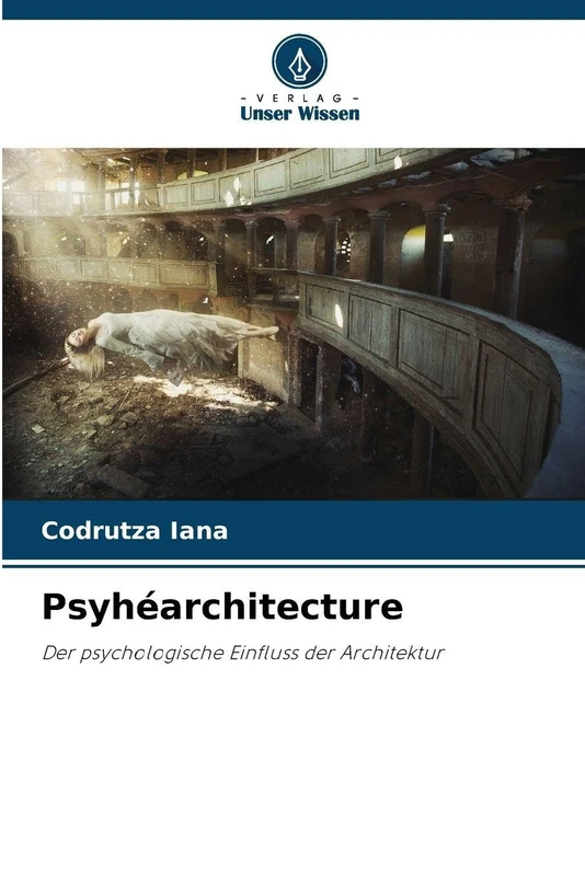 Psyhéarchitecture: Der psychologische Einfluss der Architektur