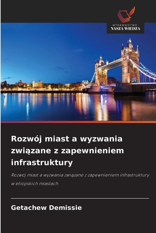Rozwój miast a wyzwania związane z zapewnieniem infrastruktury: Rozwój miast a wyzwania zwi¿zane z zapewnieniem infrastruktury w etiopskich miastach