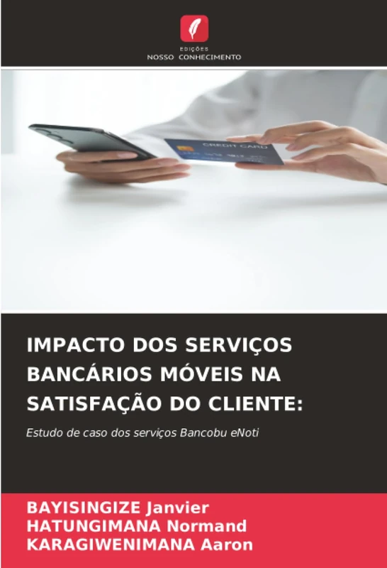 IMPACTO DOS SERVIÇOS BANCÁRIOS MÓVEIS NA SATISFAÇÃO DO CLIENTE:: Estudo de caso dos serviços Bancobu eNoti