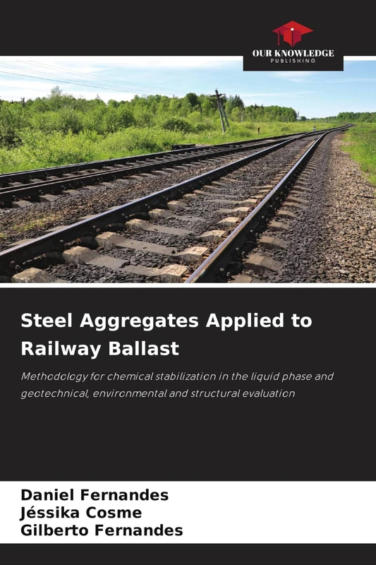 Steel Aggregates Applied to Railway Ballast: Methodology for chemical stabilization in the liquid phase and geotechnical, environmental and structural evaluation