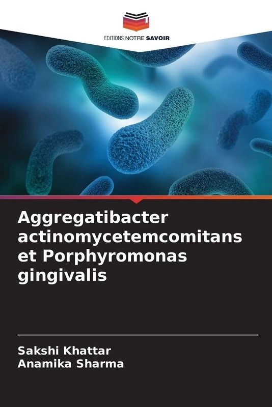 Aggregatibacter actinomycetemcomitans et Porphyromonas gingivalis