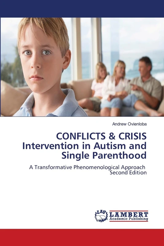 CONFLICTS & CRISIS Intervention in Autism and Single Parenthood: A Transformative Phenomenological Approach Second Edition - Image 1