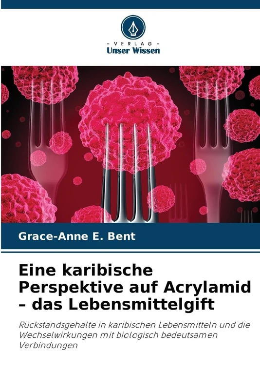 Eine karibische Perspektive auf Acrylamid - das Lebensmittelgift: Rückstandsgehalte in karibischen Lebensmitteln und die Wechselwirkungen mit biologisch bedeutsamen Verbindungen - Image 1