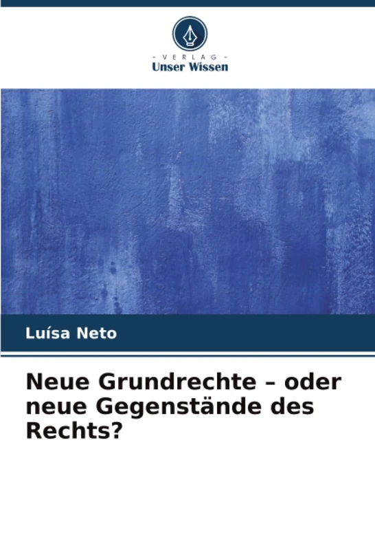 Neue Grundrechte – oder neue Gegenstände des Rechts?