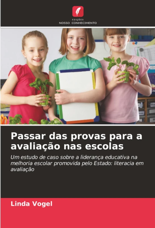 Passar das provas para a avaliação nas escolas: Um estudo de caso sobre a liderança educativa na melhoria escolar promovida pelo Estado: literacia em avaliação