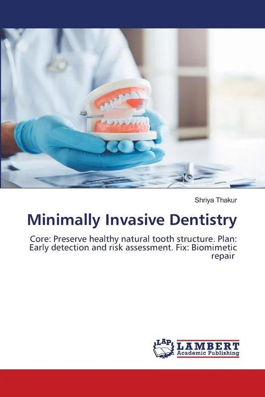 Minimally Invasive Dentistry: Core: Preserve healthy natural tooth structure. Plan: Early detection and risk assessment. Fix: Biomimetic repair - Image 1