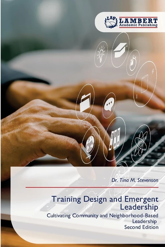 Training Design and Emergent Leadership: Cultivating Community and Neighborhood-Based Leadership Second Edition