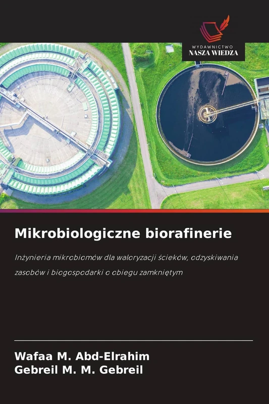 Mikrobiologiczne biorafinerie: In¿ynieria mikrobiomów dla waloryzacji ¿cieków, odzyskiwania zasobów i biogospodarki o obiegu zamkni¿tym