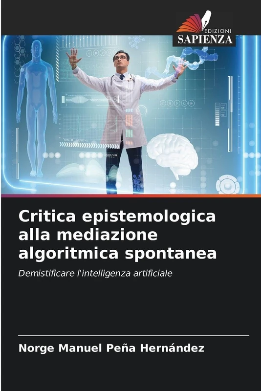 Critica epistemologica alla mediazione algoritmica spontanea: Demistificare l'intelligenza artificiale