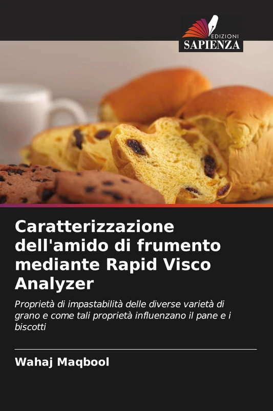 Caratterizzazione dell'amido di frumento mediante Rapid Visco Analyzer: Proprietà di impastabilità delle diverse varietà di grano e come tali proprietà influenzano il pane e i biscotti
