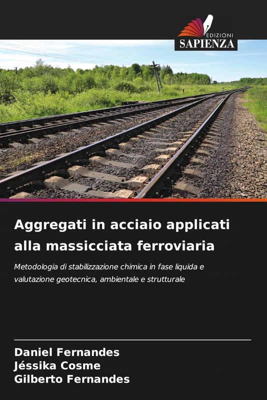 Aggregati in acciaio applicati alla massicciata ferroviaria: Metodologia di stabilizzazione chimica in fase liquida e valutazione geotecnica, ambientale e strutturale