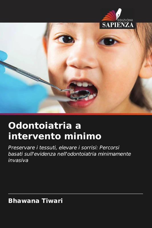 Odontoiatria a intervento minimo: Preservare i tessuti, elevare i sorrisi: Percorsi basati sull'evidenza nell'odontoiatria minimamente invasiva