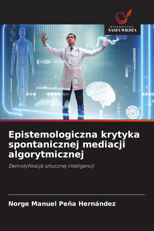 Epistemologiczna krytyka spontanicznej mediacji algorytmicznej: Demistyfikacja sztucznej inteligencji - Image 1