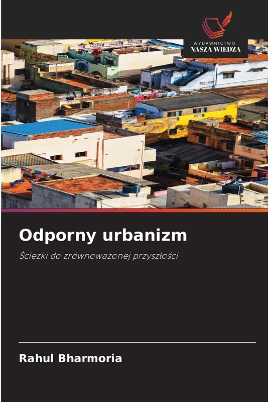 Odporny urbanizm: ¿cie¿ki do zrównowa¿onej przysz¿o¿ci