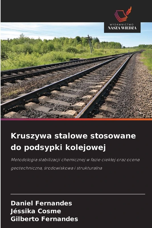 Kruszywa stalowe stosowane do podsypki kolejowej: Metodologia stabilizacji chemicznej w fazie ciek¿ej oraz ocena geotechniczna, ¿rodowiskowa i strukturalna