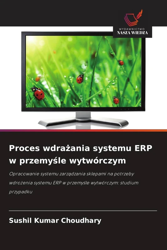 Proces wdrażania systemu ERP w przemyśle wytwórczym: Opracowanie systemu zarz¿dzania sklepami na potrzeby wdro¿enia systemu ERP w przemy¿le wytwórczym: studium przypadku