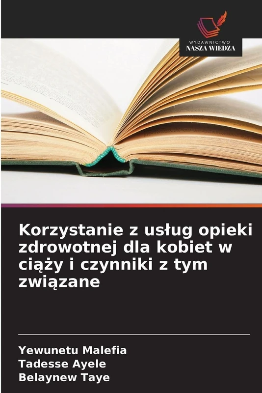 Korzystanie z uslug opieki zdrowotnej dla kobiet w ciąży i czynniki z tym związane