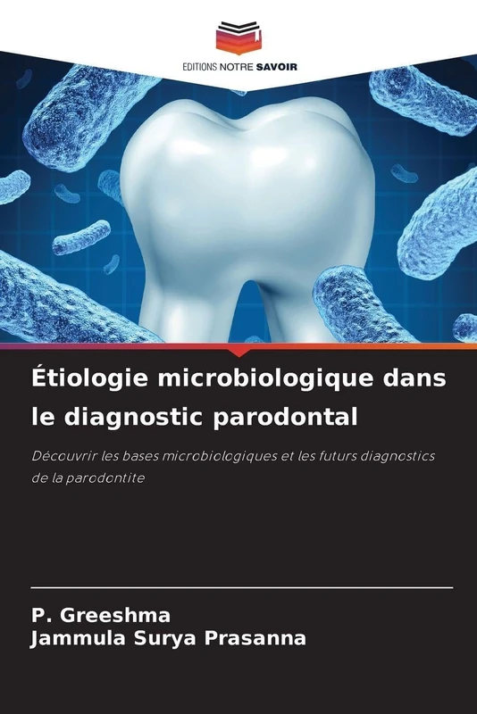 Étiologie microbiologique dans le diagnostic parodontal: Découvrir les bases microbiologiques et les futurs diagnostics de la parodontite