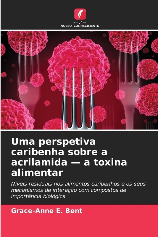 Uma perspetiva caribenha sobre a acrilamida - a toxina alimentar: Níveis residuais nos alimentos caribenhos e os seus mecanismos de interação com compostos de importância biológica - Image 1