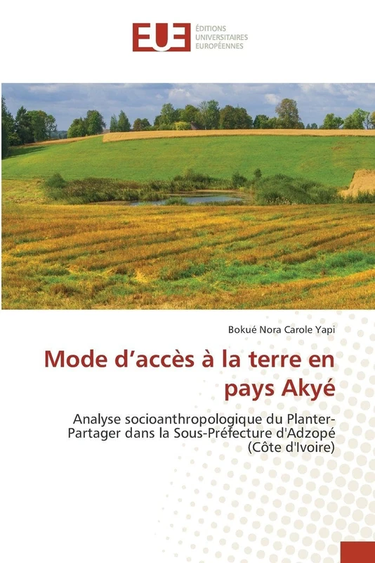 Mode d'accès à la terre en pays Akyé: Analyse socioanthropologique du Planter-Partager dans la Sous-Préfecture d'Adzopé (Côte d'Ivoire)